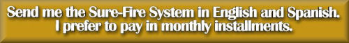 Order the Sure-Fire System in English and Spanish. Pay in 5 monthly installments.